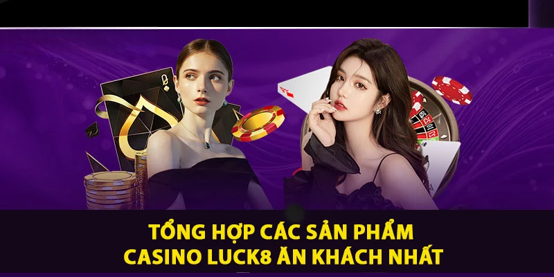 Casino LUCK8 – Sòng Bài Cá Cược Trực Tuyến Xanh Chín