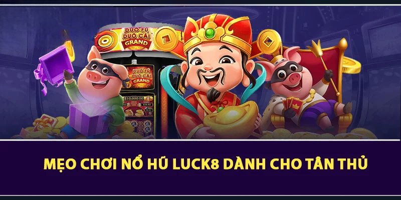Khám Phá Nổ Hũ LUCK8 – Cơ Hội Sở Hữu Jackpot Khủng 
